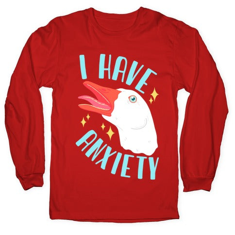 I Have Anxiety Goose Longsleeve Tee