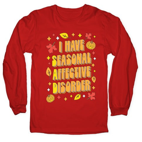 I Have Seasonal Affective Disorder (SAD) Longsleeve Tee