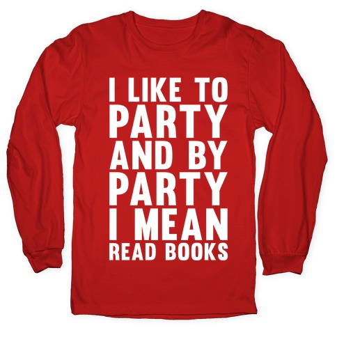 I Like To Party And By Party I Mean Read Books Longsleeve Tee