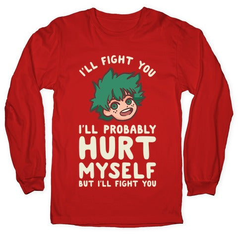 I'll Fight You I'll Probably Hurt Myself  But I'll Fight You Midoriya Longsleeve Tee