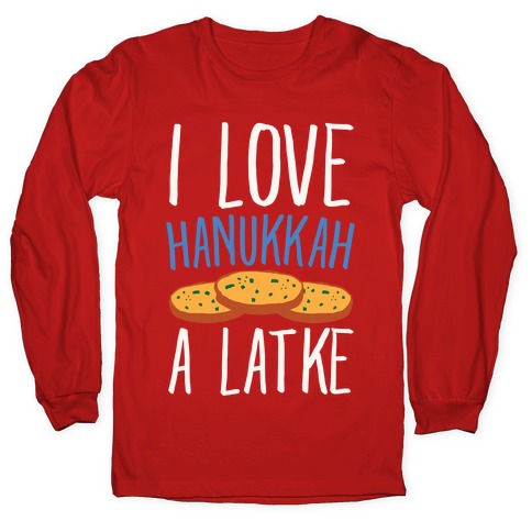 I Love Hanukkah A Latke Parody White Print Longsleeve Tee