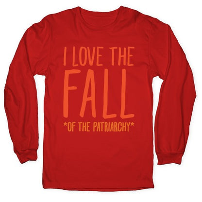 I Love The Fall Of The Patriarchy White Print Longsleeve Tee