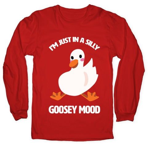 I'm Just in a Silly Goosey Mood Longsleeve Tee