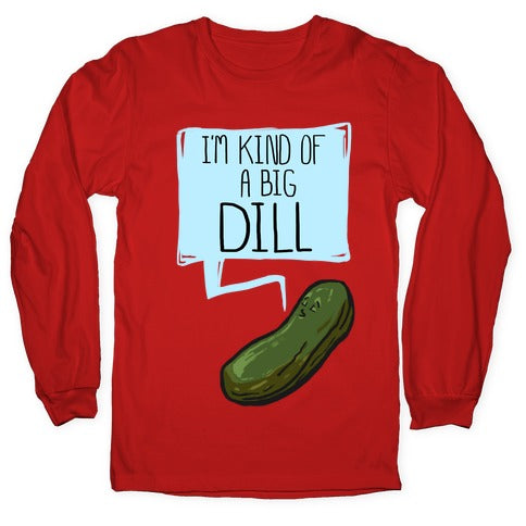 I'm Kind of a Big Dill Longsleeve Tee