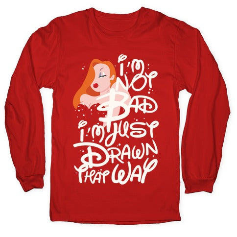 I'm Not Bad I'm Just Drawn That Way Longsleeve Tee