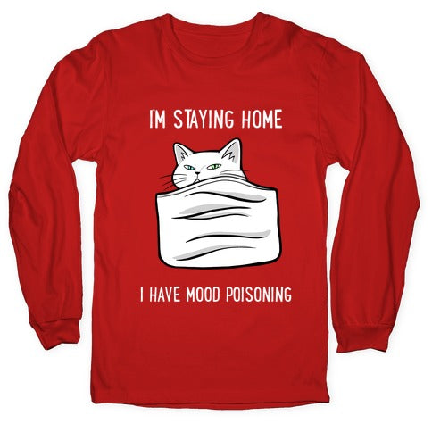 I'm Staying Home I Have Mood Poisoning Longsleeve Tee
