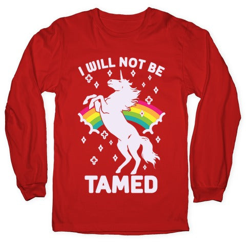 I Will Not Be Tamed Unicorn Longsleeve Tee