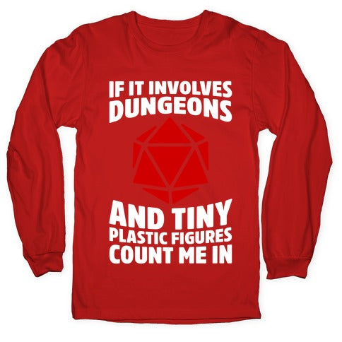 If It Involves Dungeons And Tiny Plastic Figures, Count Me In Longsleeve Tee