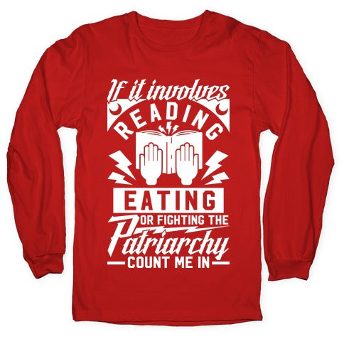 If It Involves Reading Eating or Fighting the Patriarchy Longsleeve Tee