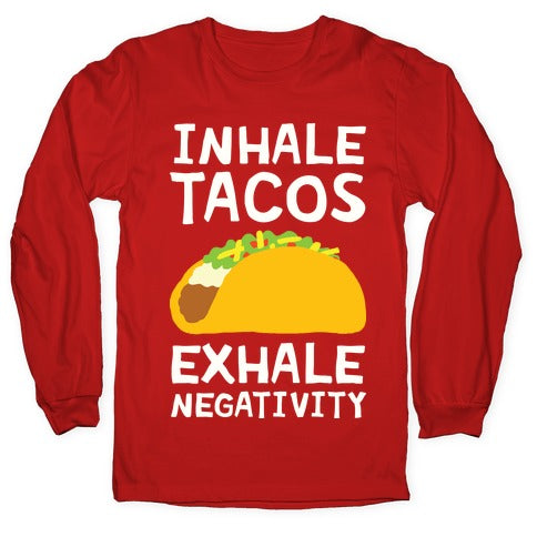 Inhale Tacos Exhale Negativity Longsleeve Tee
