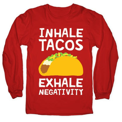 Inhale Tacos Exhale Negativity Longsleeve Tee