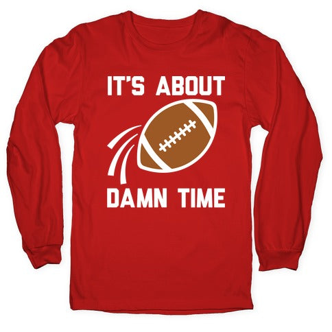 It's About Damn Time for Football Longsleeve Tee