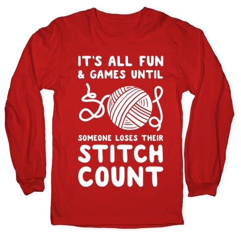 It's All Fun and Games Until Someone Loses Their Stitch Count Longsleeve Tee