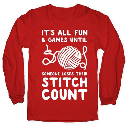 It's All Fun and Games Until Someone Loses Their Stitch Count Longsleeve Tee
