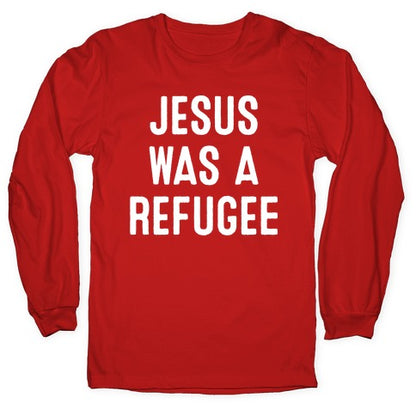 Jesus Was A Refugee Longsleeve Tee