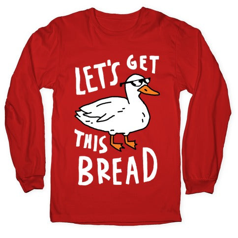 Let's Get This Bread Duck Longsleeve Tee