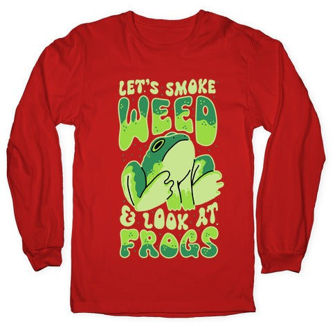 Let's Smoke Weed & Look At Frogs Longsleeve Tee