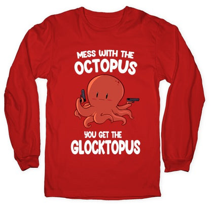 Mess With The Octopus, Get the Glocktopus  Longsleeve Tee