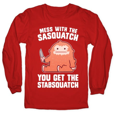 Mess With The Sasquatch, You Get The Stabsquatch Longsleeve Tee