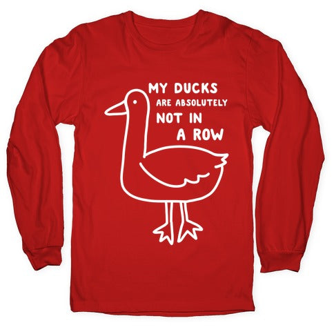 My Ducks Are Absolutely Not In A Row Longsleeve Tee
