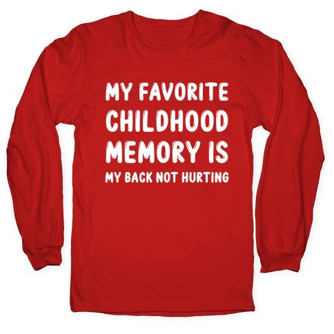My Favorite Childhood Memory Is My Back Not Hurting Longsleeve Tee