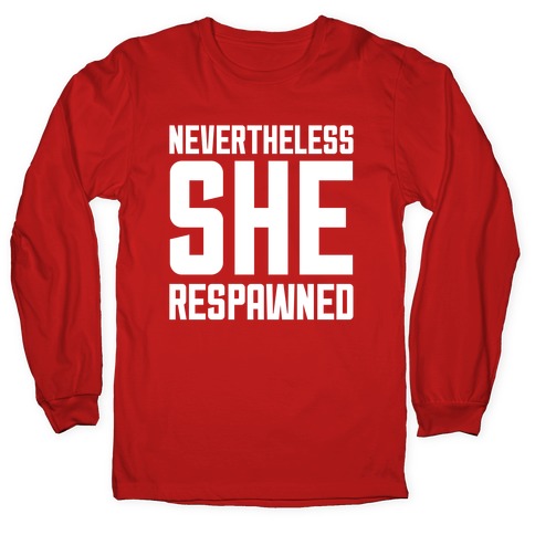 Nevertheless She Respawned Longsleeve Tee