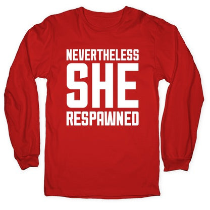 Nevertheless She Respawned Longsleeve Tee