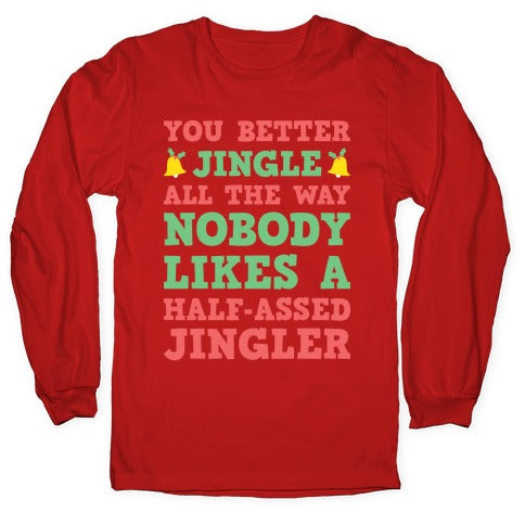 Nobody Likes A Half-Assed Jingler Longsleeve Tee