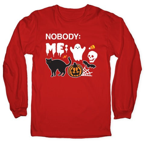 Nobody: Me: HALLOWEEN Longsleeve Tee