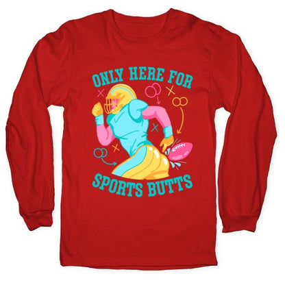 Only Here for Sports Butts Longsleeve Tee
