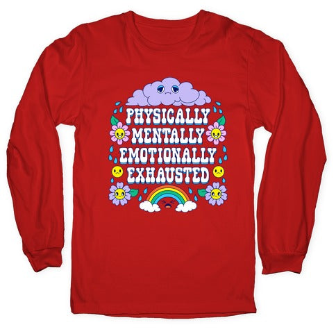 Physically Mentally Emotionally Exhausted Longsleeve Tee