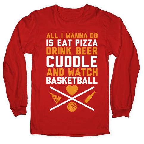 Pizza, Beer, Cuddling, And Basketball Longsleeve Tee