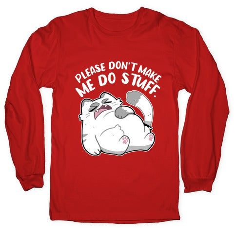 Please Don't Make Me Do Stuff.  Longsleeve Tee