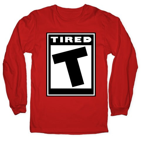 Rated T for Tired Longsleeve Tee