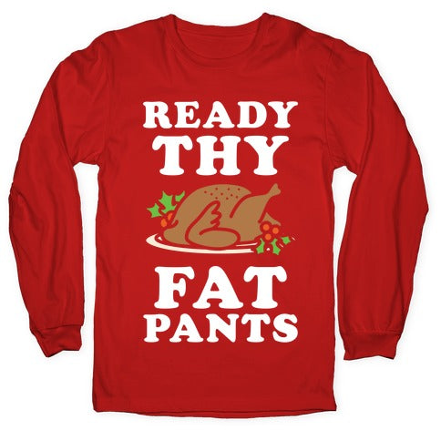 Ready Thy Fat Pants Longsleeve Tee