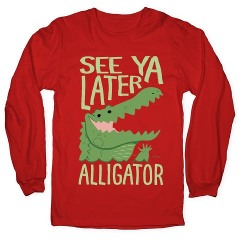 See Ya Later, Alligator Longsleeve Tee