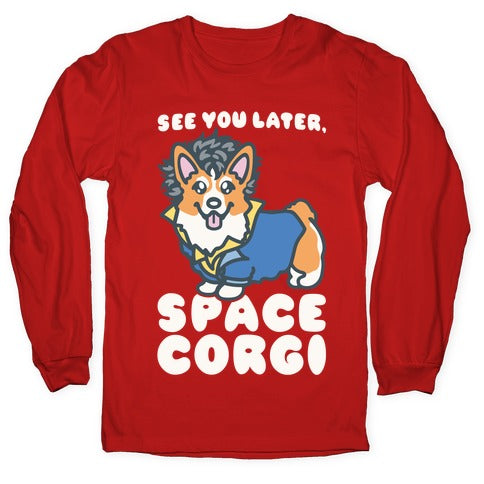 See You Later Space Corgi Parody Longsleeve Tee