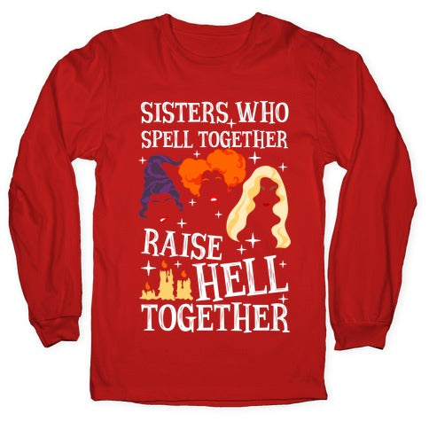 Sisters Who Spell Together Raise Hell Together Sanderson Sisters Longsleeve Tee