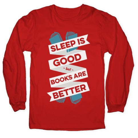 Sleep Is Good But Books Are Better Longsleeve Tee