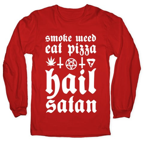 Smoke Weed, Eat Pizza, Hail Satan Longsleeve Tee