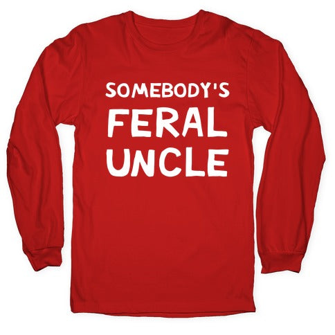 Somebody's Feral Uncle Longsleeve Tee