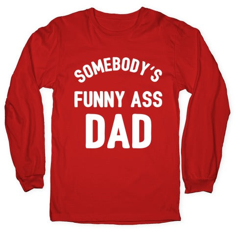 Somebody's Funny Ass Dad Longsleeve Tee