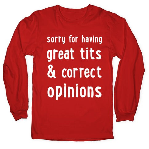 Sorry For Having Great Tits & Correct Opinions Longsleeve Tee