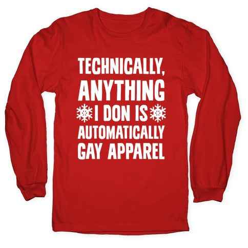 Technically, Anything I Don Is Automatically Gay Apparel Longsleeve Tee