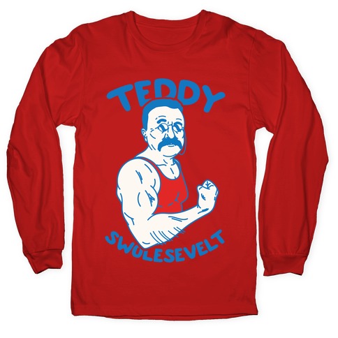 Teddy Swolesevelt Longsleeve Tee