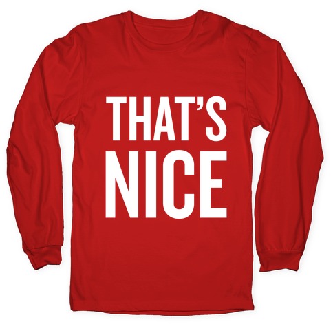 That's Nice Longsleeve Tee