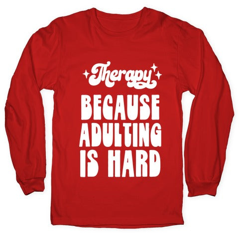 Therapy (Because Adulting Is Hard) Longsleeve Tee