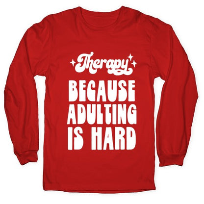 Therapy (Because Adulting Is Hard) Longsleeve Tee