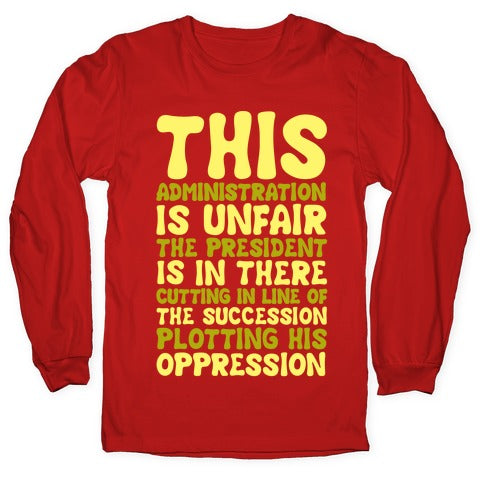 This Administration is Unfair The President Is In There White Print Longsleeve Tee