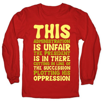 This Administration is Unfair The President Is In There White Print Longsleeve Tee